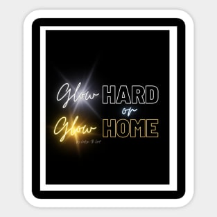 Glow Hard or Glow Home Sticker